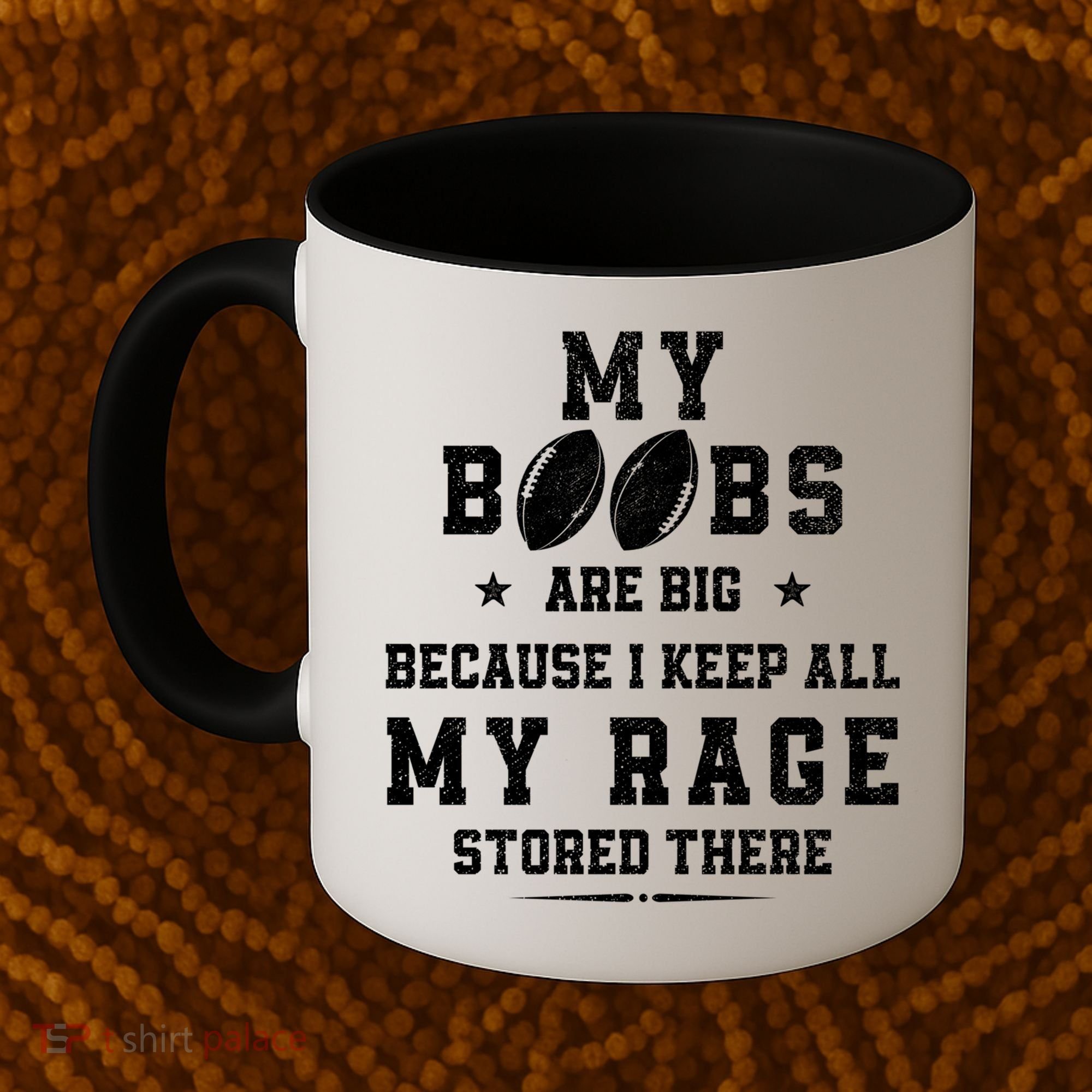 My Boobs Are Big Because I Keep All My Rage Stored There Great Gift Coffee Mug
