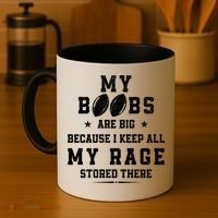 My Boobs Are Big Because I Keep All My Rage Stored There Great Gift Coffee Mug thumb 4
