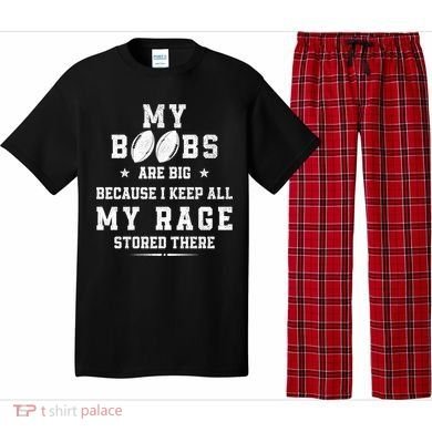 My Boobs Are Big Because I Keep All My Rage Stored There Great Gift Pajama Set