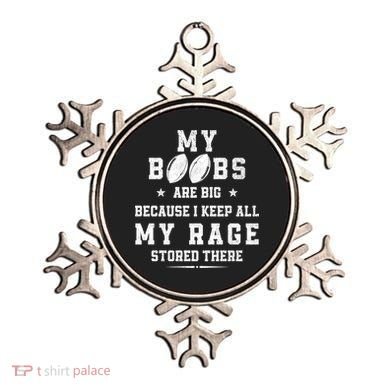 My Boobs Are Big Because I Keep All My Rage Stored There Great Gift Ornament