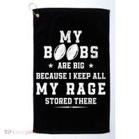 My Boobs Are Big Because I Keep All My Rage Stored There Great Gift Golf Towel thumb 0
