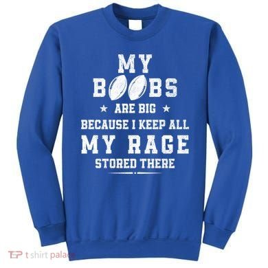 My Boobs Are Big Because I Keep All My Rage Stored There Great Gift Sweatshirt