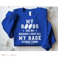 My Boobs Are Big Because I Keep All My Rage Stored There Great Gift Sweatshirt thumb 2
