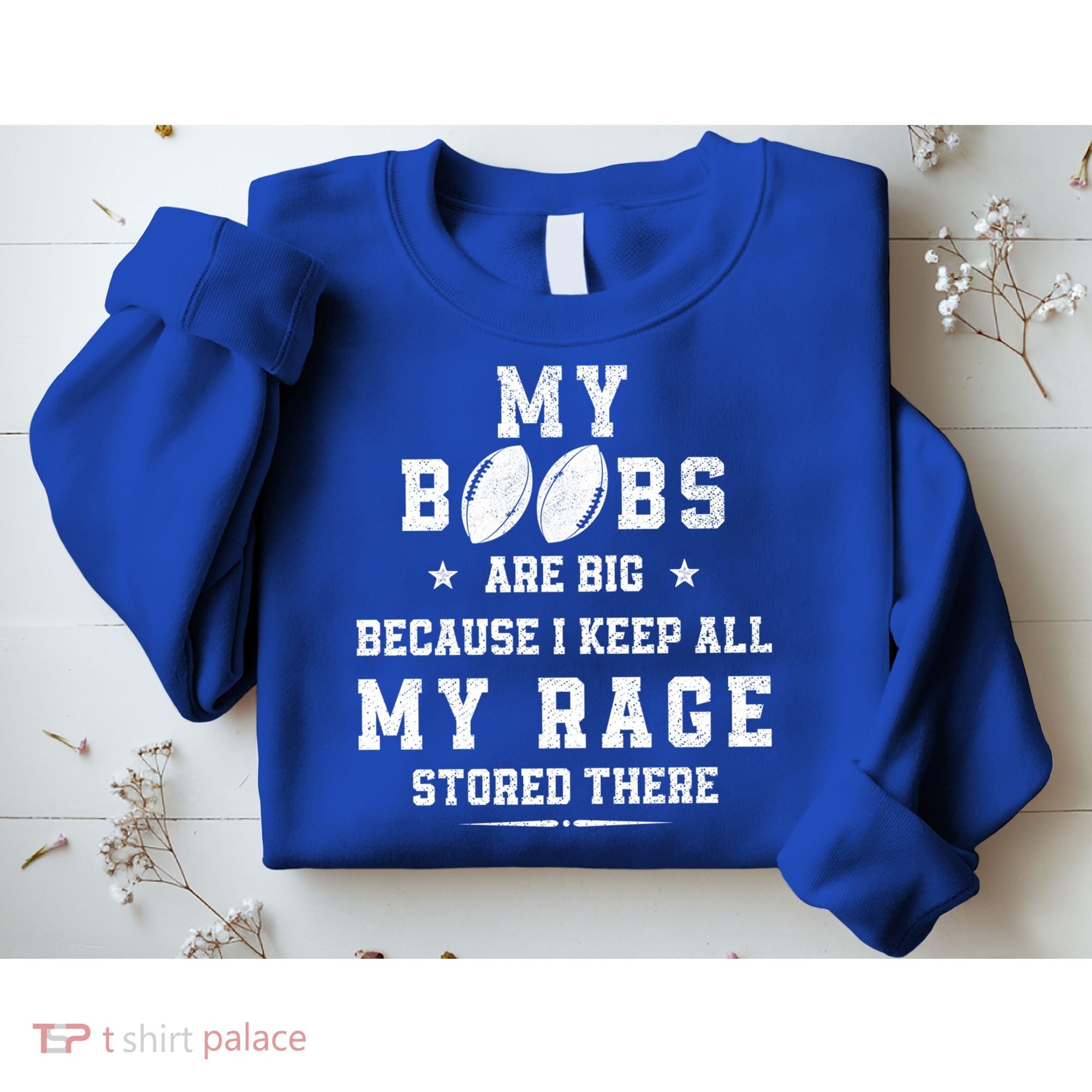My Boobs Are Big Because I Keep All My Rage Stored There Great Gift Sweatshirt