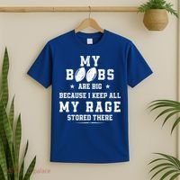 My Boobs Are Big Because I Keep All My Rage Stored There Great Gift T-Shirt thumb 2