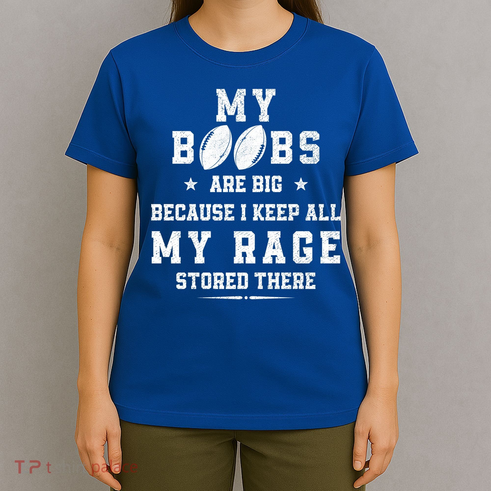 My Boobs Are Big Because I Keep All My Rage Stored There Great Gift T-Shirt