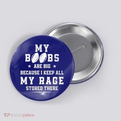 My Boobs Are Big Because I Keep All My Rage Stored There Great Gift Button