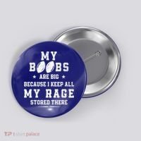 My Boobs Are Big Because I Keep All My Rage Stored There Great Gift Button thumb 0