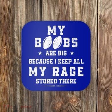 My Boobs Are Big Because I Keep All My Rage Stored There Great Gift Coaster