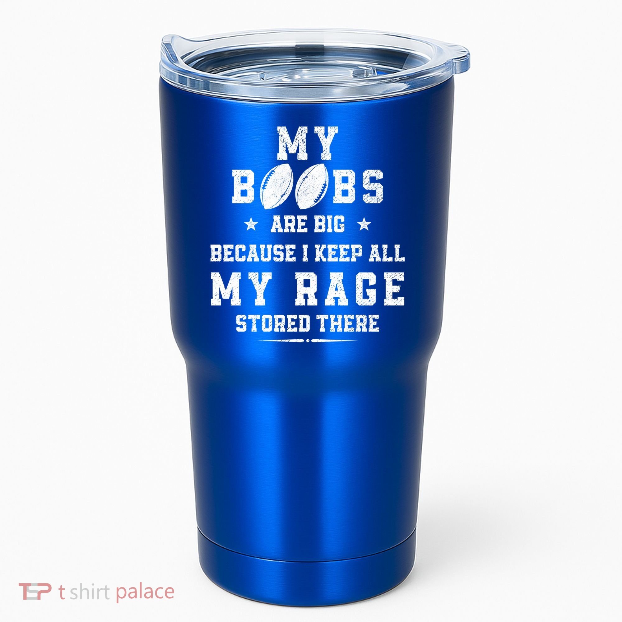 My Boobs Are Big Because I Keep All My Rage Stored There Great Gift Tumbler