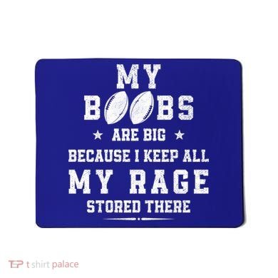 My Boobs Are Big Because I Keep All My Rage Stored There Great Gift Mousepad