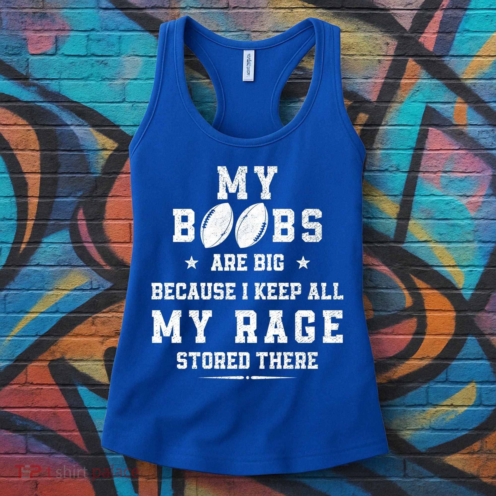 My Boobs Are Big Because I Keep All My Rage Stored There Great Gift Women's Tank Top