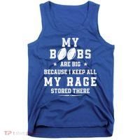 My Boobs Are Big Because I Keep All My Rage Stored There Great Gift Tank Top thumb 0