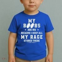 My Boobs Are Big Because I Keep All My Rage Stored There Great Gift Toddler T-Shirt thumb 2