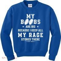 My Boobs Are Big Because I Keep All My Rage Stored There Great Gift Kids Sweatshirt thumb 0