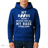 My Boobs Are Big Because I Keep All My Rage Stored There Great Gift Kids Hoodie thumb 4