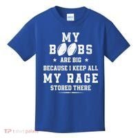 My Boobs Are Big Because I Keep All My Rage Stored There Great Gift Kids T-Shirt thumb 0