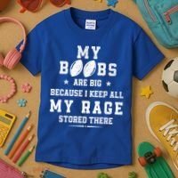 My Boobs Are Big Because I Keep All My Rage Stored There Great Gift Kids T-Shirt thumb 3