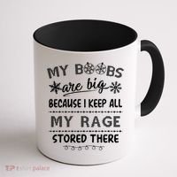 My Boobs Are Big Because I Keep All My Rage Stored There Gift Coffee Mug thumb 1