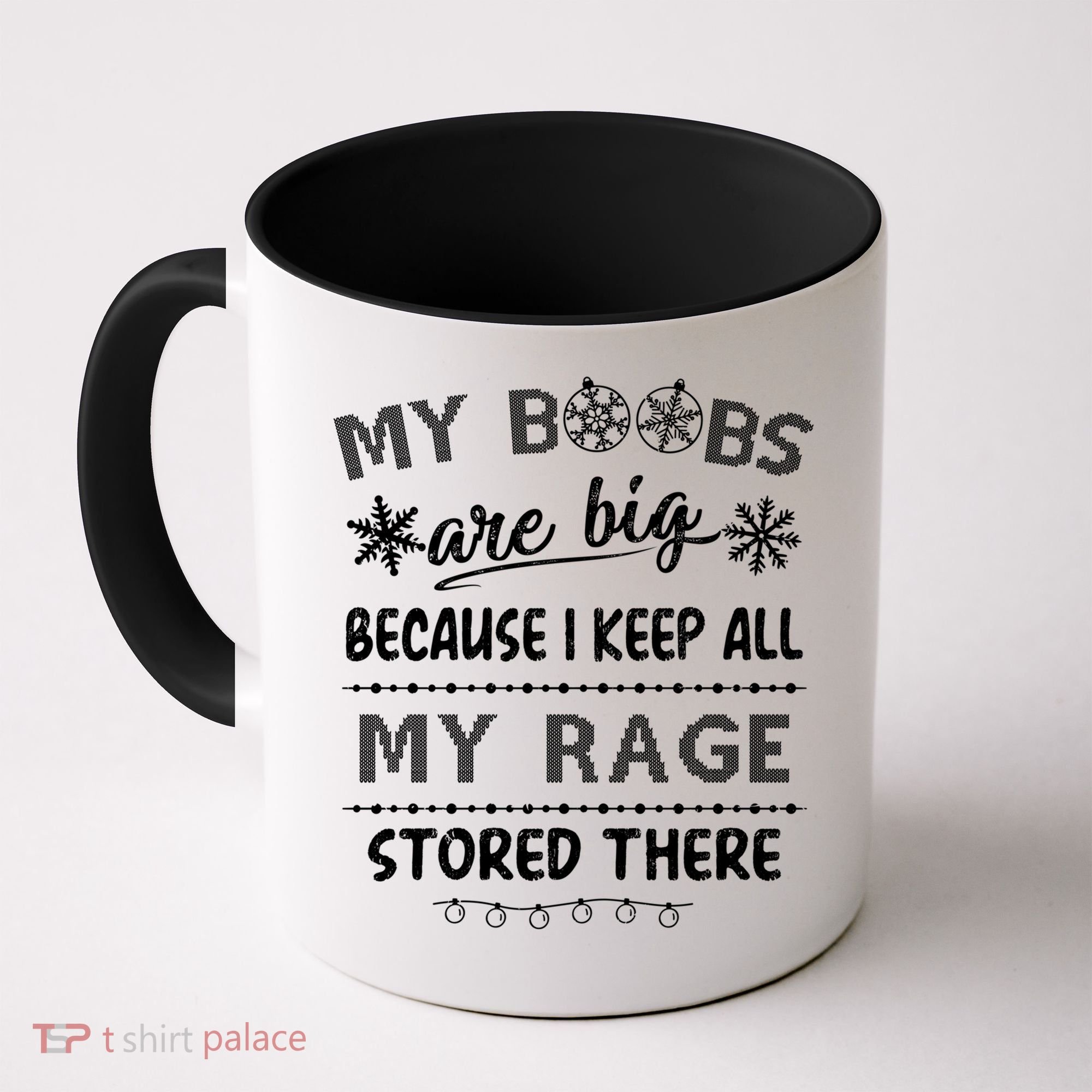 My Boobs Are Big Because I Keep All My Rage Stored There Gift Coffee Mug
