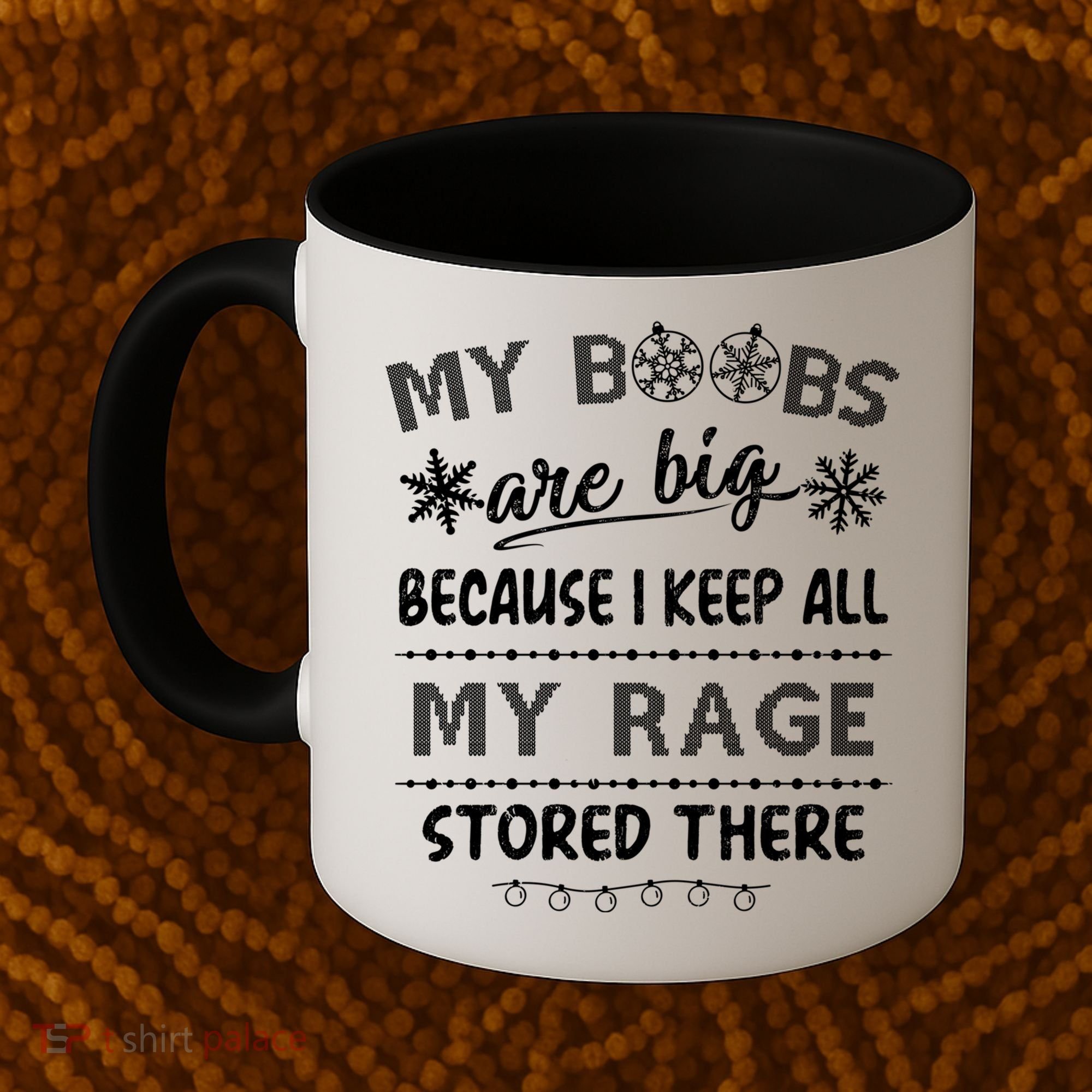 My Boobs Are Big Because I Keep All My Rage Stored There Gift Coffee Mug