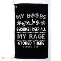 My Boobs Are Big Because I Keep All My Rage Stored There Gift Golf Towel thumb 0