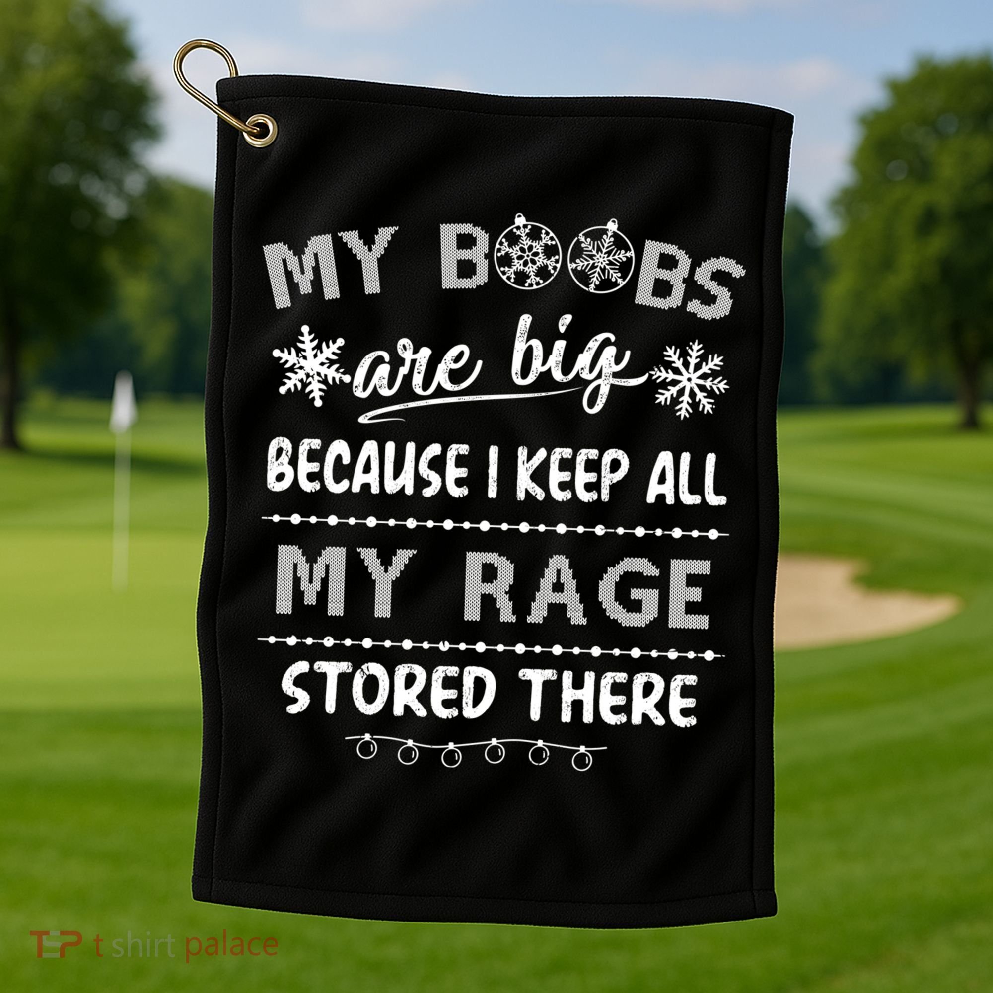 My Boobs Are Big Because I Keep All My Rage Stored There Gift Golf Towel