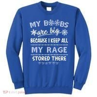 My Boobs Are Big Because I Keep All My Rage Stored There Gift Sweatshirt thumb 0