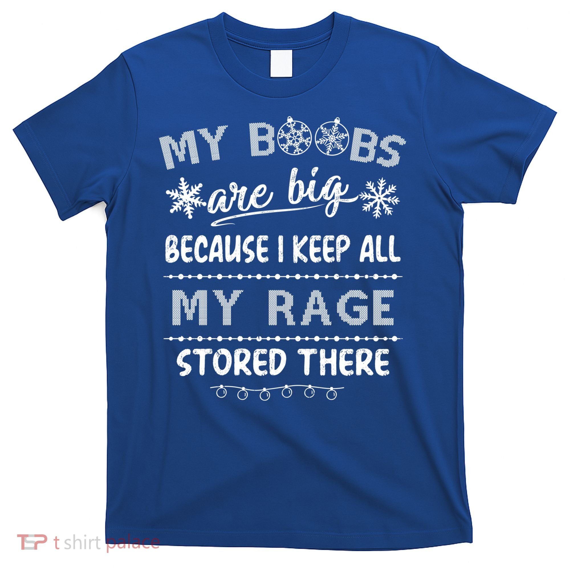 My Boobs Are Big Because I Keep All My Rage Stored There Gift T-Shirt