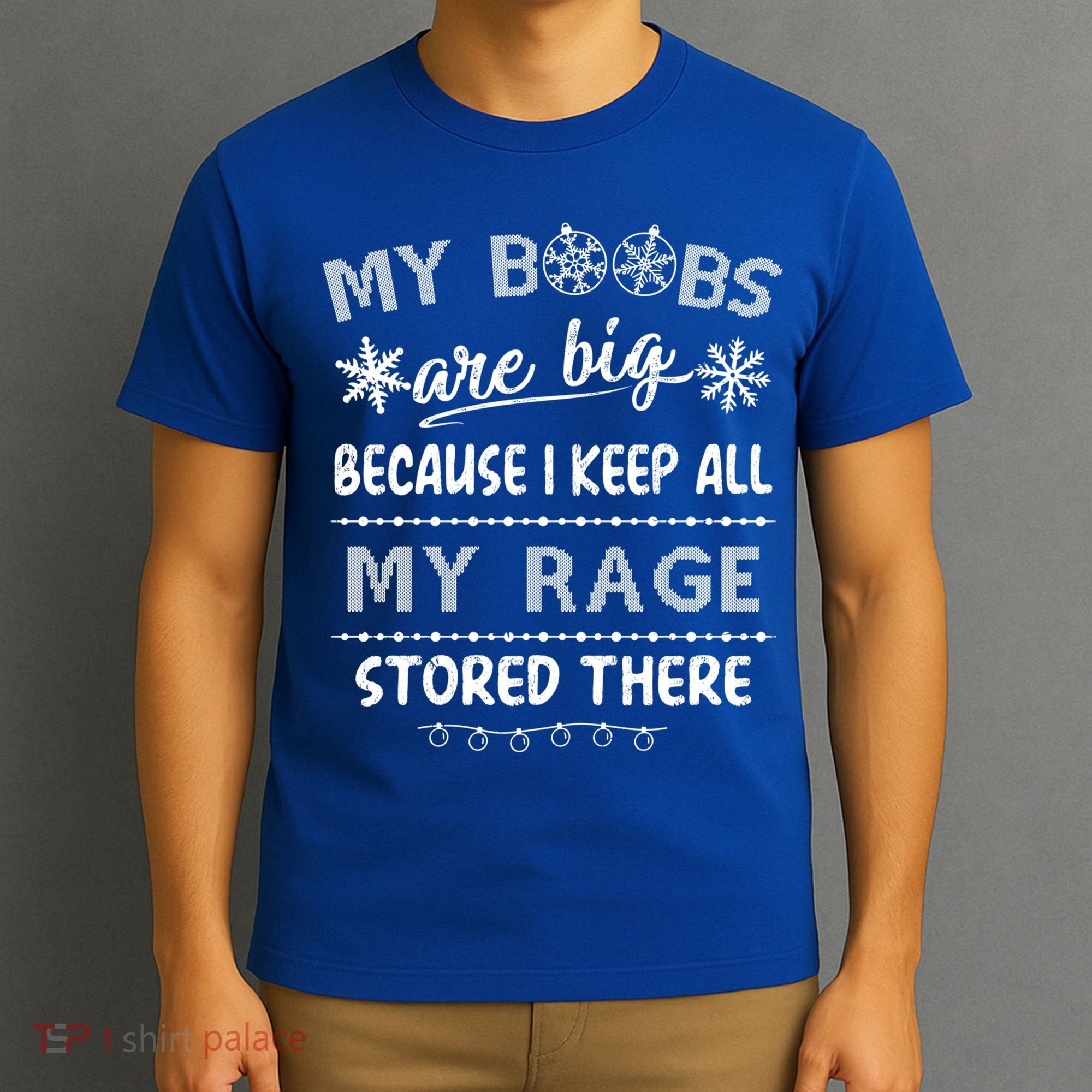 My Boobs Are Big Because I Keep All My Rage Stored There Gift T-Shirt