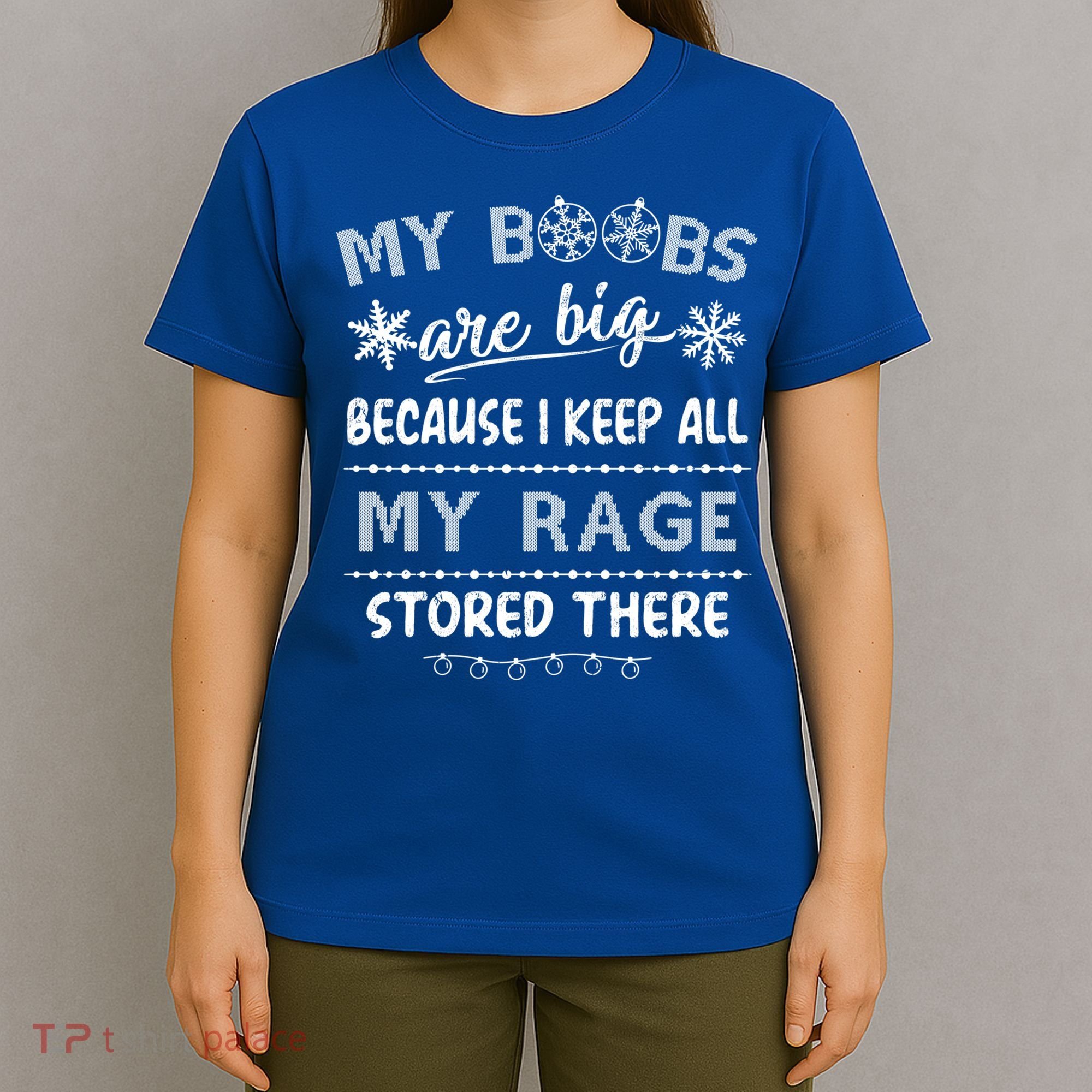 My Boobs Are Big Because I Keep All My Rage Stored There Gift T-Shirt