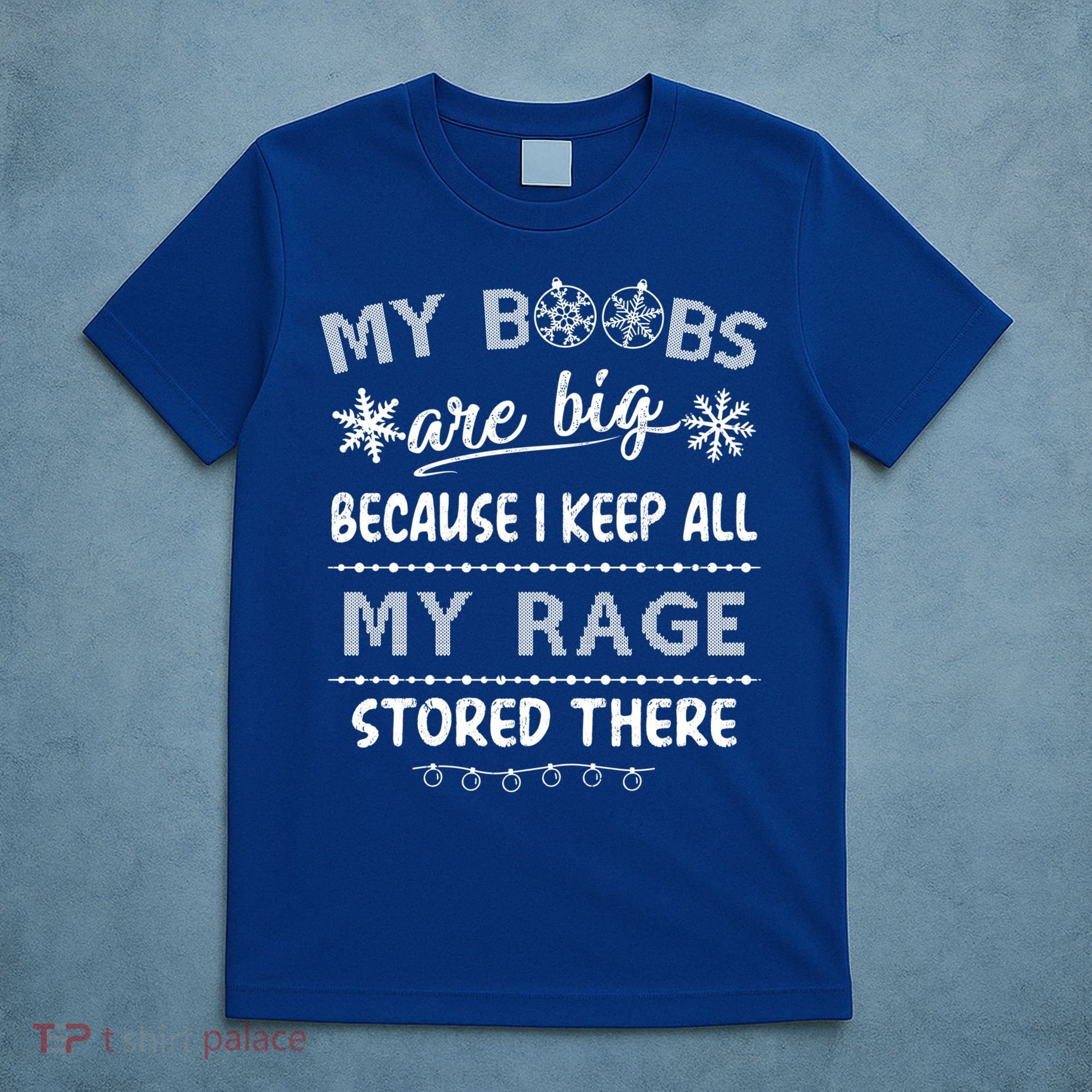 My Boobs Are Big Because I Keep All My Rage Stored There Gift T-Shirt