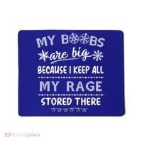 My Boobs Are Big Because I Keep All My Rage Stored There Gift Mousepad thumb 0