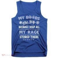 My Boobs Are Big Because I Keep All My Rage Stored There Gift Tank Top thumb 0