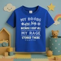 My Boobs Are Big Because I Keep All My Rage Stored There Gift Toddler T-Shirt thumb 3