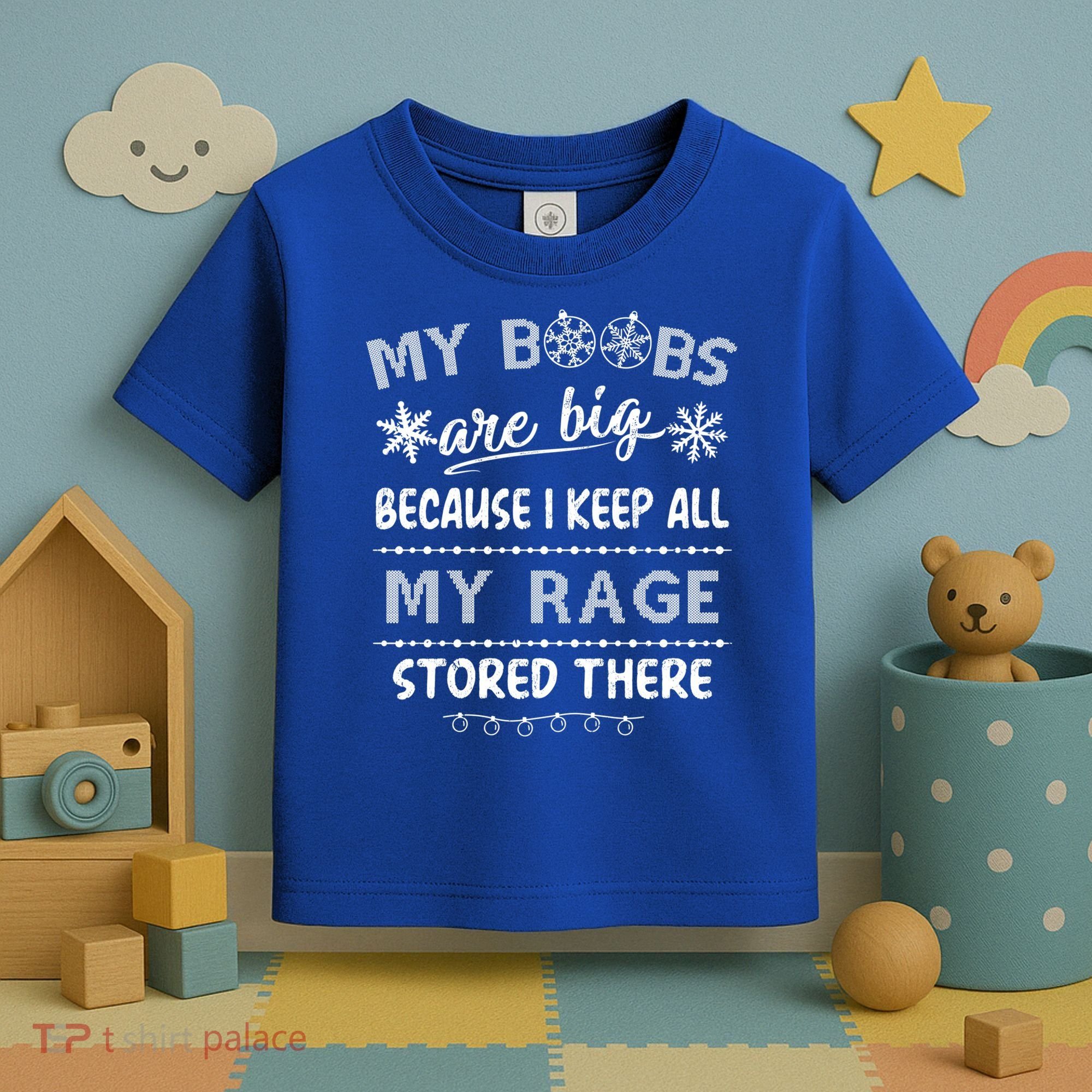 My Boobs Are Big Because I Keep All My Rage Stored There Gift Toddler T-Shirt