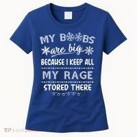 My Boobs Are Big Because I Keep All My Rage Stored There Gift Women's T-Shirt thumb 0