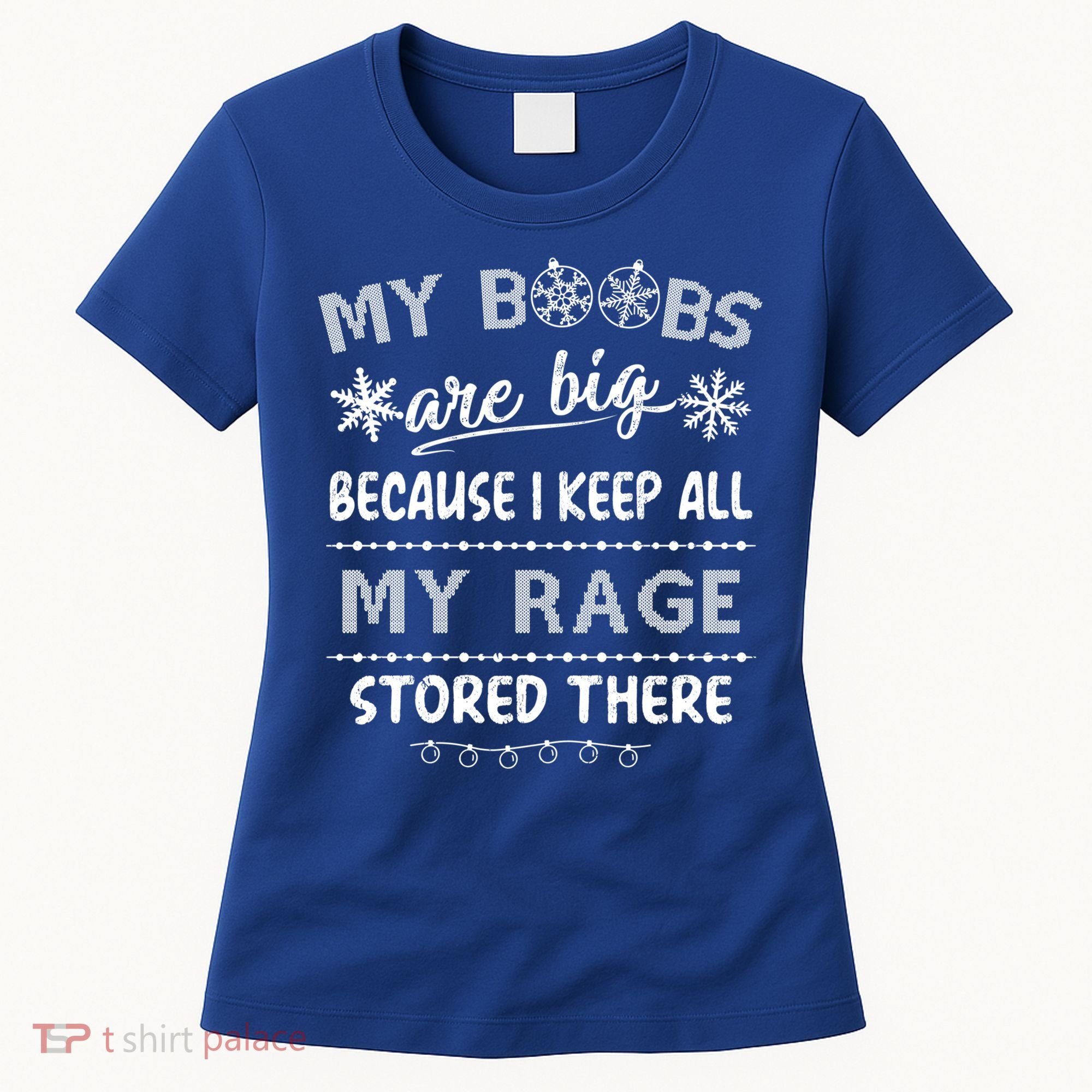 My Boobs Are Big Because I Keep All My Rage Stored There Gift Women's T-Shirt