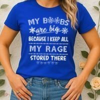 My Boobs Are Big Because I Keep All My Rage Stored There Gift Women's T-Shirt thumb 2