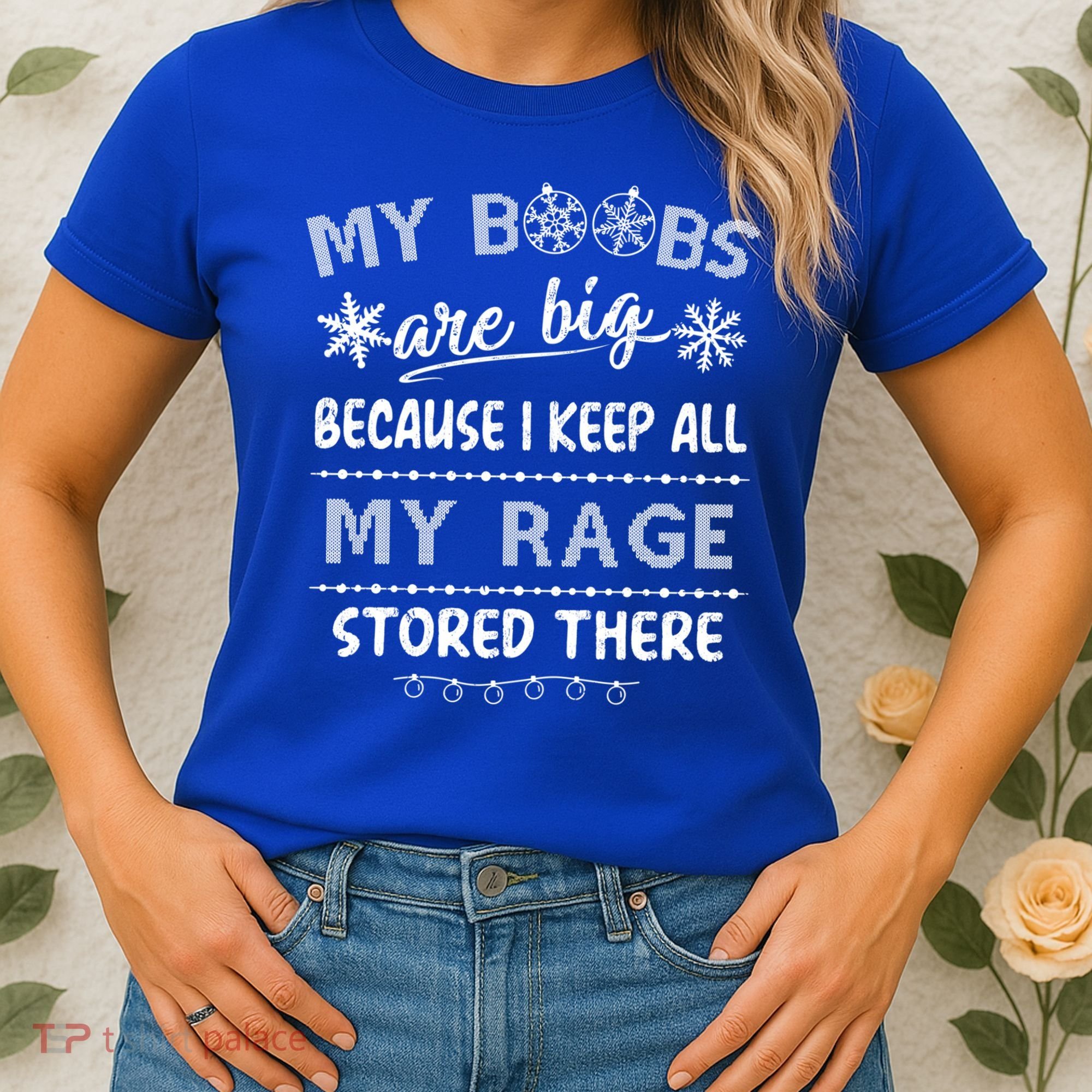 My Boobs Are Big Because I Keep All My Rage Stored There Gift Women's T-Shirt