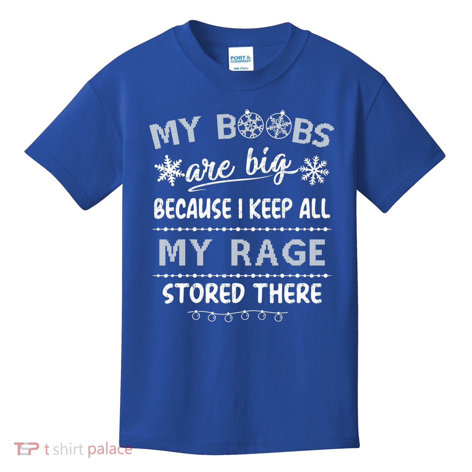 My Boobs Are Big Because I Keep All My Rage Stored There Gift Kids T-Shirt