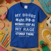 My Boobs Are Big Because I Keep All My Rage Stored There Gift Kids T-Shirt thumb 3