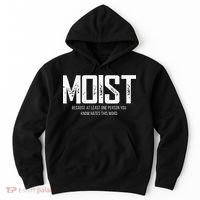 Moist Because At Least One Person You Know Hates This Word Hoodie thumb 0