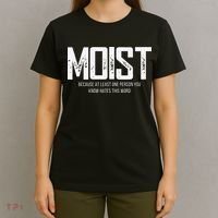 Moist Because At Least One Person You Know Hates This Word T-Shirt thumb 4