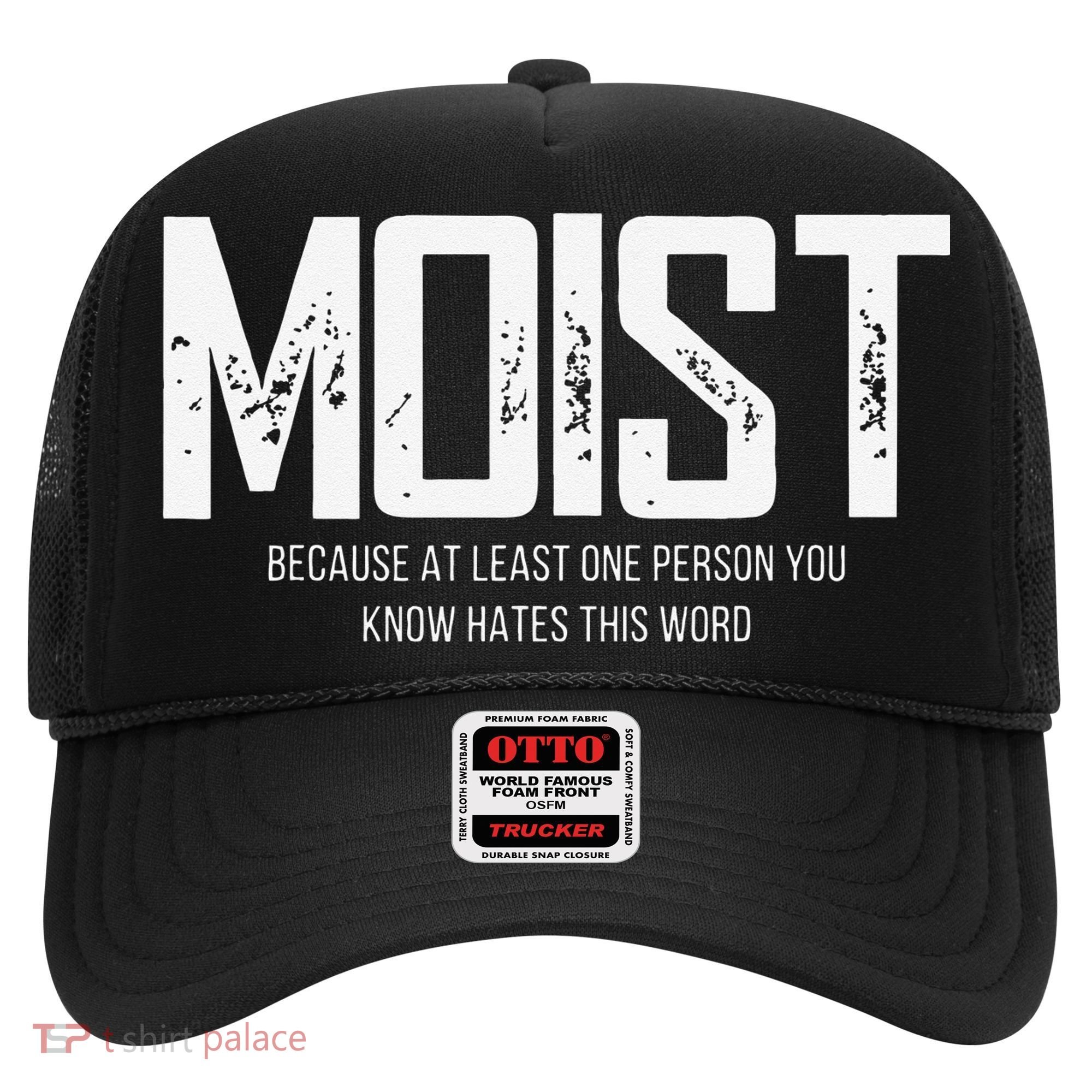 Moist Because At Least One Person You Know Hates This Word Hat