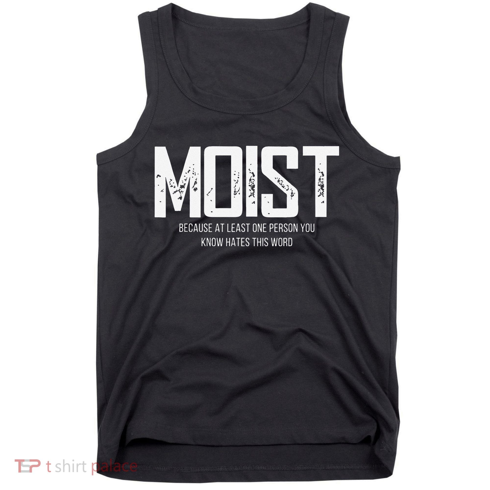 Moist Because At Least One Person You Know Hates This Word Tank Top