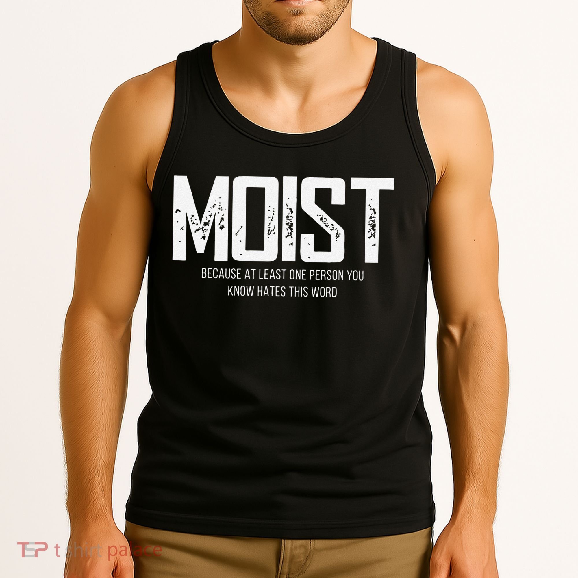 Moist Because At Least One Person You Know Hates This Word Tank Top