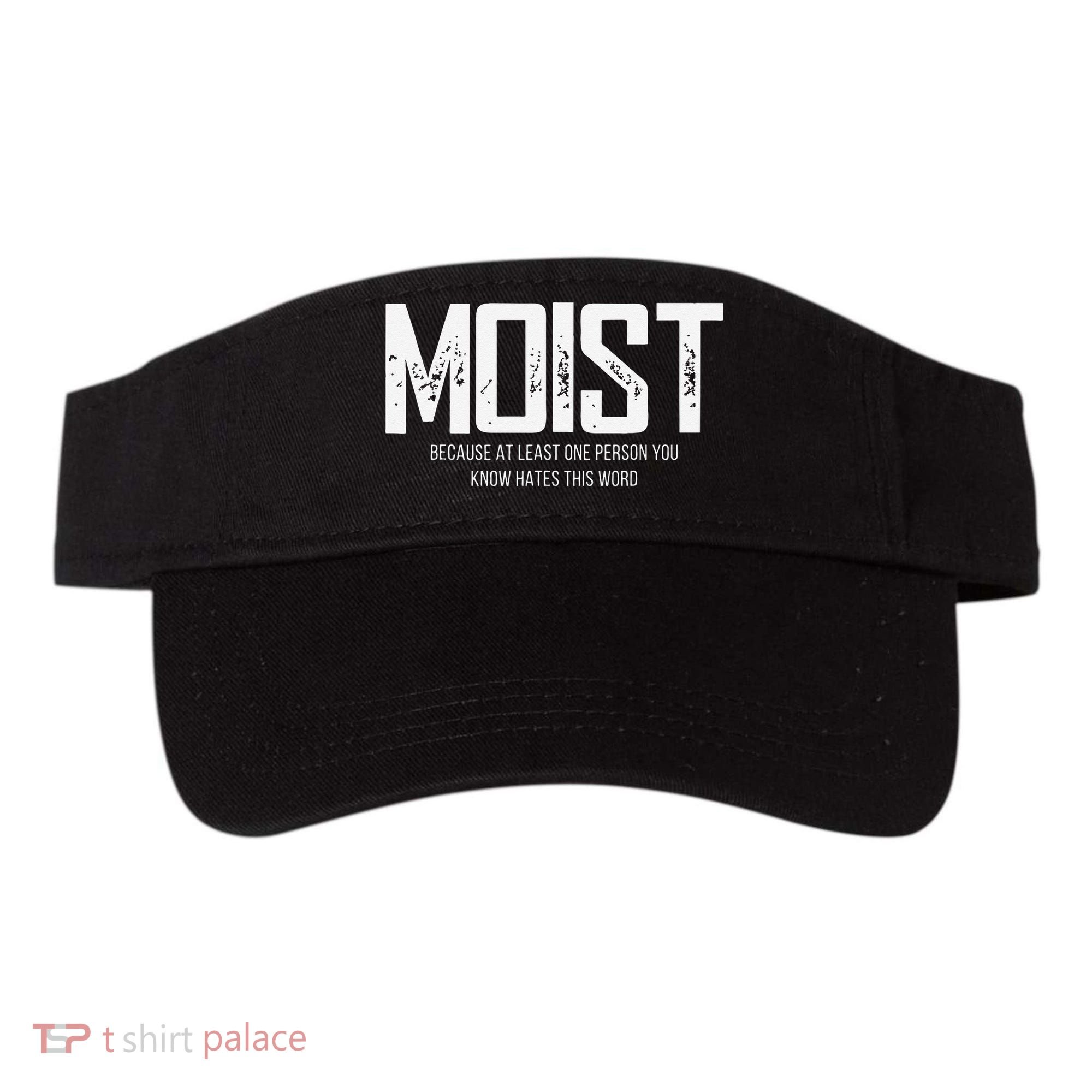 Moist Because At Least One Person You Know Hates This Word Visor