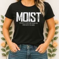 Moist Because At Least One Person You Know Hates This Word Women's T-Shirt thumb 2