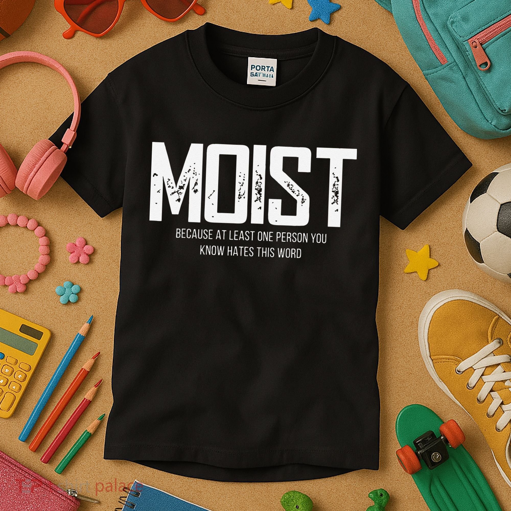 Moist Because At Least One Person You Know Hates This Word Kids T-Shirt